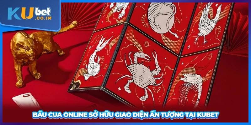 Bầu cua online sở hữu giao diện ấn tượng tại KUBET