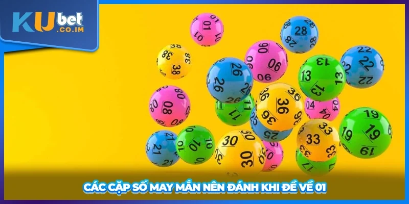 Các cặp số may mắn nên đánh khi đề về 01