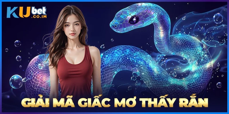 Giải Mã Giấc Mơ Thấy Rắn