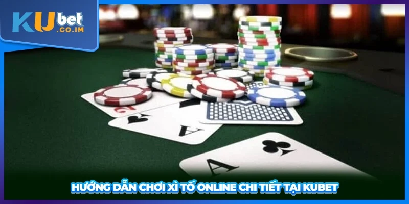 Hướng dẫn chơi Xì Tố online chi tiết tại KUBET