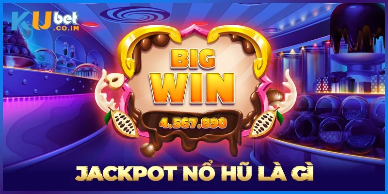 Jackpot Nổ Hũ Là Gì