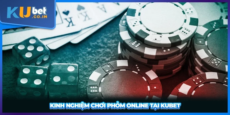 Kinh nghiệm chơi Phỏm Online tại KUBET