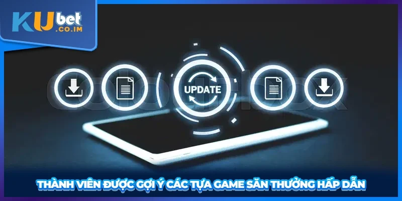 Thành viên được gợi ý các tựa game săn thưởng hấp dẫn