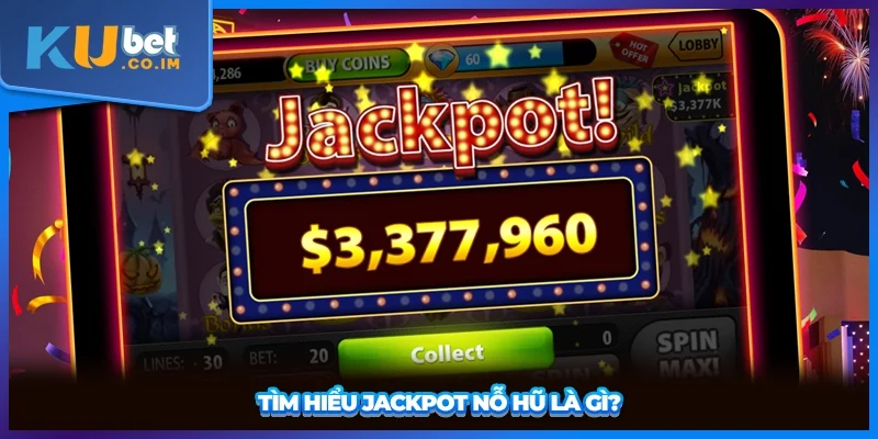Tìm hiểu Jackpot nỗ hũ là gì?