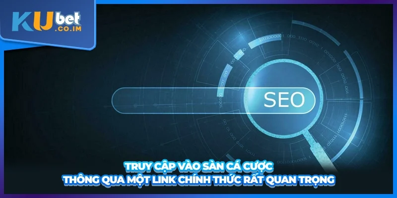 Truy cập vào sàn cá cược thông qua một link chính thức rất quan trọng