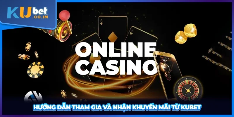 Hướng dẫn tham gia và nhận khuyến mãi từ KUBET