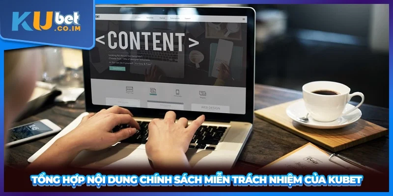 Tổng hợp nội dung chính sách miễn trách nhiệm của KUBET